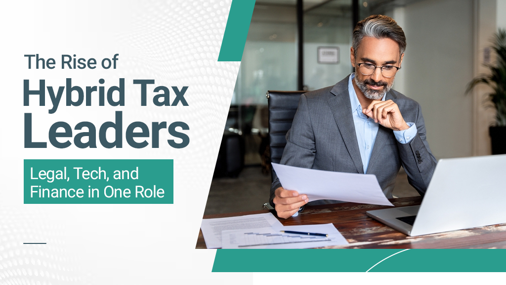 The Rise of Hybrid Tax Leaders: Legal, Tech, and Finance in One Role